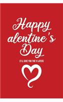 Happy alentine's Day (I'll give you the V later)