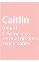 Caitlin Same as a normal girl just much cooler Notebook Gift, notebook for writing, Personalized Caitlin Name Gift Idea Notebook