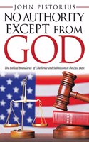 No Authority Except from God: The Biblical Boundaries of Obedience and Submission in the Last Days