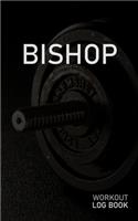 Bishop: Blank Daily Workout Log Book - Track Exercise Type, Sets, Reps, Weight, Cardio, Calories, Distance & Time - Space to Record Stretches, Warmup, Coold