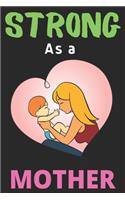 Strong As a Mother: Lined Journal Notebook Diary (6 X 9 Inches) - 100 Pages, Notebook Journal for Student and Teacher's Gift - Mom Lover Notebook Journal Diary(3 Journal Notebook Diary)