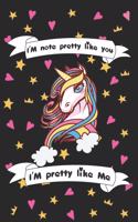 I'm Not Pretty Like You I'am Pretty Like me: Funny Unicorn Notebook / Journal, Gift for Girls 120 Pages of 6×9 inch Blank Paper for note, SoftCover, Matte-Finish For Kids