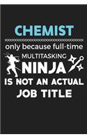 Chemist Only Because Full-Time Multitasking Ninja Is Not An Actual Job Title: Funny Science and Science Humor Chemistry. Great Gift for Teachers Professors and Students