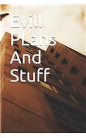 Evill PLans And Stuff