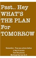 Psst... Hey What is the Plan For Tomorrow / Orange Notebook Version