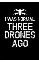 I Was Normal Three Drones Ago: Notebook I Notizbuch I Calepin I Taccuino I Cuaderno I Caderno I Notitieblok I Notatnik I 6x9 I A5 I 120 Pages I Dot Grid I Diary I Sketchbook I Jou