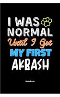 I Was Normal Until I Got My First Akbash Notebook - Akbash Dog Lover and Pet Owner