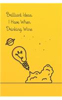 Brilliant Ideas I Have When Drinking Wine