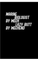 Marine Biologist by week lazy butt by weekend