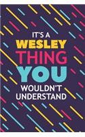 It's a Wesley Thing You Wouldn't Understand: Lined Notebook / Journal Gift, 120 Pages, 6x9, Soft Cover, Glossy Finish