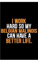 I Work Hard So My Belgian Malinois Can Have a Better Life