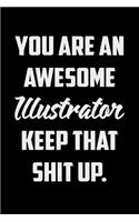 You Are An Awesome Illustrator Keep That Shit Up