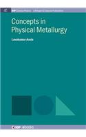 Concepts in Physical Metallurgy
