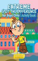 Extreme Spot the Difference for Boys Only Activity Book