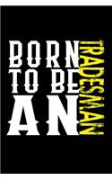 Born to be a tradesman: Notebook - Journal - Diary - 110 Lined pages - 6 x 9 in - 15.24 x 22.86 cm - Doodle Book - Funny Great Gift