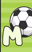 M: Soccer Monogram Letter M Initial Notebook - 6" x 9" - 120 pages, Wide Ruled- Sports, Athletic, Futbol