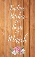 Badass Bitches are Born in March: Cute Funny Journal / Notebook / Diary Gift for Women, Perfect Birthday Card Alternative For Coworker or Friend (Blank Line 110 pages)