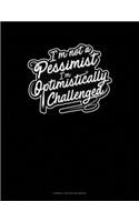 I'm not a Pessimist I'm Optimistically Challenged: Cornell Notes Notebook