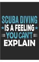 Scuba Diving Is A Feeling You Can't Explain: Funny Cool Scuba Diving Journal - Notebook - Workbook - Diary - Planner-6x9 - 120 Dot Grid Pages With An Awesome Comic Quote On The Cover.Cute Gift 