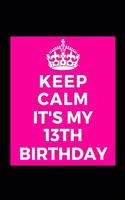 I Can't Keep Calm It's My 13th Birthday