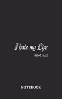 I Hate My Life Mood 24: 7 Notebook: 6x9 inches - 110 blank numbered pages - Greatest sarcasm humor mood Journal - Gift, Present Idea