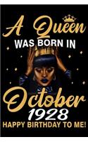 A Queen Was Born In October 1928 happy birthday to me!: Womens A Queen Was Born In October 1928 91st Birthday Gifts Journal/Notebook Blank Lined Ruled 6x9 100 Pages