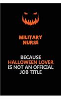 military nurse Because Halloween Lover Is Not An Official Job Title: Halloween Scary Pumpkin Jack O'Lantern 120 Pages 6x9 Blank Lined Paper Notebook Journal