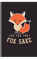 oh for the fox sake: For Animal Lovers Fox Cute Designs Animal Composition Book Smiley Sayings Funny Vet Tech Veterinarian Animal Rescue Sarcastic For Kids Veterinarian 