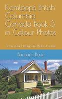 Kamloops British Columbia Canada Book 3 in Colour Photos: Saving Our History One Photo at a Time(17 Cruising Canada)
