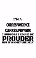 I'm A Correspondence Clerks Supervisor I Suppose I Could Be Prouder But It's Highly Unlikely: Original Correspondence Clerks Supervisor Notebook, Correspondence Assistants Supervisor Journal Gift, Diary, Doodle Gift or Notebook