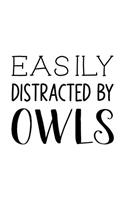 Easily Distracted By Owls: Owl Gift for People Who Love Owls - Funny Saying on Black and White Cover Design - Blank Lined Journal or Notebook