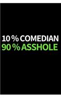 10% Comedian 90% Asshole