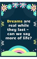 Dreams are real while they last - can we say more of life