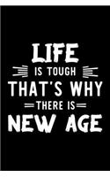 Life Is Tough That's Why There Is New Age