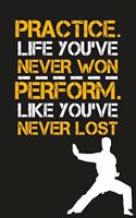 Practice Like You've Never Won Perform Like You've Never Lost: Martial Arts Blank Lined Notebook Journal Diary 6x9