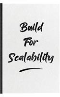 Build For Scalability: Blank Funny Positive Motivation Lined Notebook/ Journal For Support Faith Belief, Inspirational Saying Unique Special Birthday Gift Idea Personal 6x