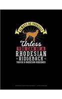 Always Be Yourself Unless You Can Be A Rhodesian Ridgeback Then Be A Rhodesian Ridgeback: Hexagonal Graph Paper Notebook - 1/4 Inch Hexagons(236 Hexagonal Graph Paper Notebook - 1/4 Inch Hexagons)
