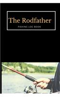 The Rodfather: Fishing Log book:: Record all your fishing specifics, including date, hours, species, weather, location picture of your catches. 100 pages