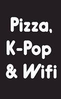 Pizza, K-Pop and Wifi: Funny Kpop Journal, Kpop Notebooks for Back to School Supplies, Kpop Gifts and Merchandise for K-Pop Fans, 6 x 9 Blank Lined Journals