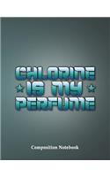Chlorine Is My Perfume Composition Notebook