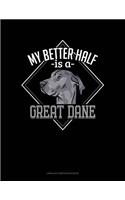 My Better Half Is a Great Dane: Unruled Composition Book(1302 Unruled Composition Book)