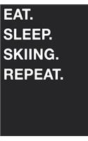 Eat Sleep Skiing Repeat: Blank Lined Composition Journal Notebook Diary Girls Boys Students Teachers Moms Dads Kids Christmas Birthdays