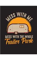 Mess With Me Mess With The Whole Trailer Park