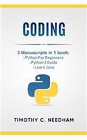 Coding: 3 Manuscripts in 1 book: - Python For Beginners - Python 3 Guide - Learn Java