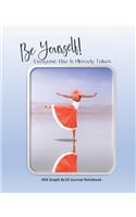 Be Yourself! Everyone Else Is Already Taken 4x4 Graph 8x10 Journal Notebook