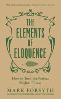 The Elements of Eloquence: How To Turn the Perfect English Phrase