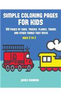 Simple Coloring Pages: A coloring book for toddlers with thick outlines for easy coloring: with pictures of trains, cars, planes, trucks, boats, lorries and other modes of(1 Simple Coloring Pages)
