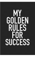 My Golden Rules for Success: A 6x9 Inch Matte Softcover Journal Notebook with 120 Blank Lined Pages and a Motivational Cover Slogan