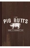 I Like Pig Butts and I Cannot Lie Journal Notebook