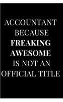 Accountant Because Freaking Awesome Isn't an Official Title: Black Gag Gift Lined Notebook Journal